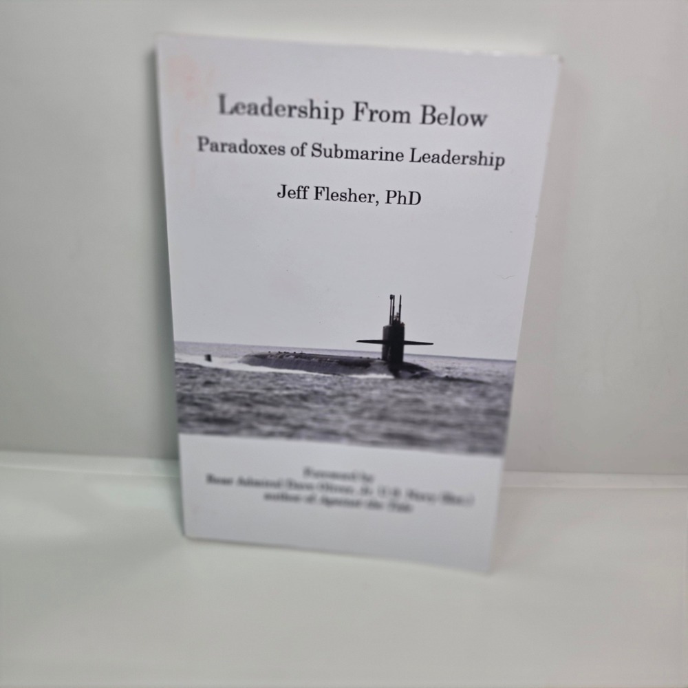 Leadership From Below Paradoxes of Submarine Leadership Jeff Flesher Navy Book